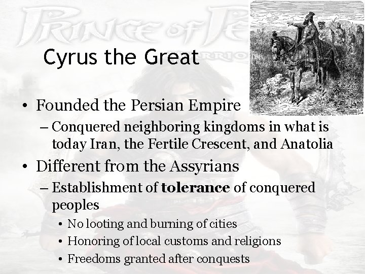Cyrus the Great • Founded the Persian Empire – Conquered neighboring kingdoms in what