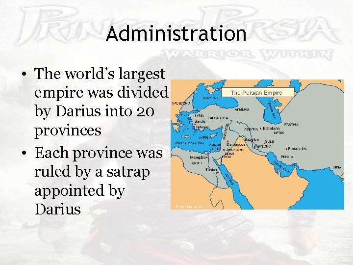 Administration • The world’s largest empire was divided by Darius into 20 provinces •