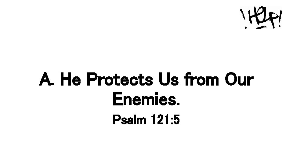 A. He Protects Us from Our Enemies. Psalm 121: 5 