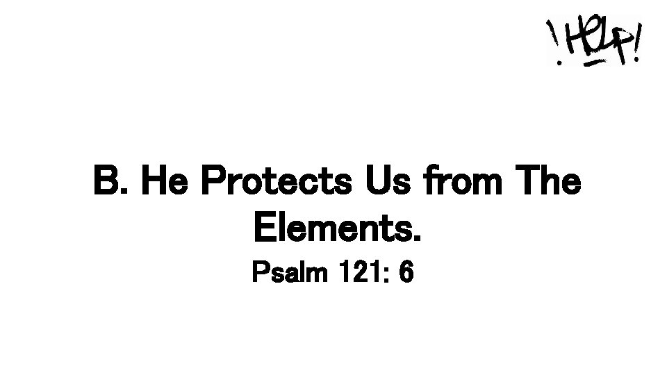 B. He Protects Us from The Elements. Psalm 121: 6 