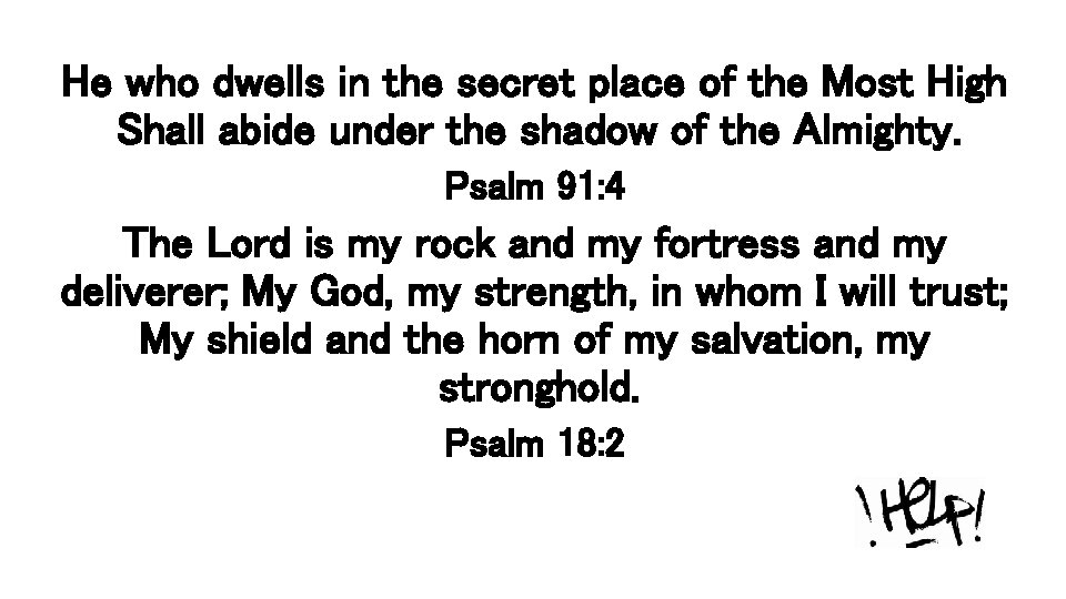 He who dwells in the secret place of the Most High Shall abide under