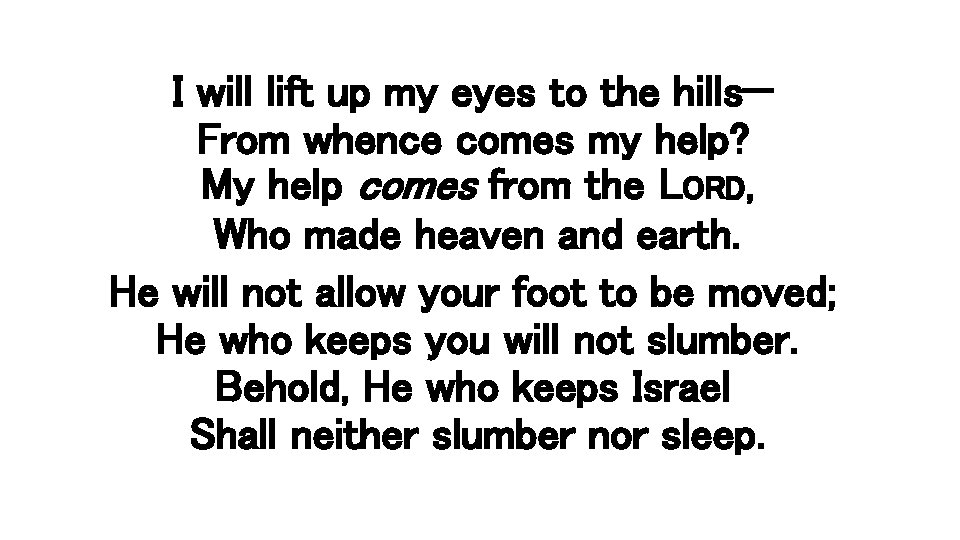 I will lift up my eyes to the hills— From whence comes my help?