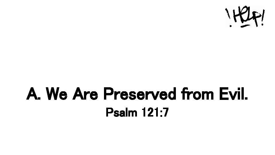 A. We Are Preserved from Evil. Psalm 121: 7 