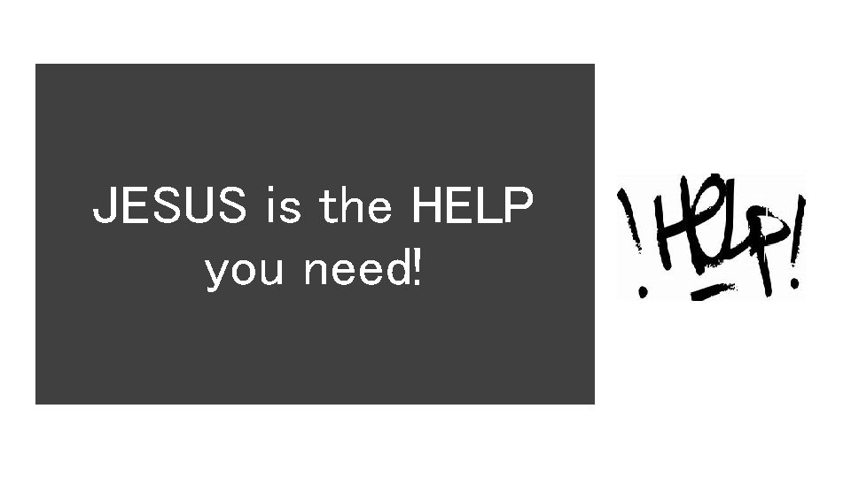 JESUS is the HELP you need! 