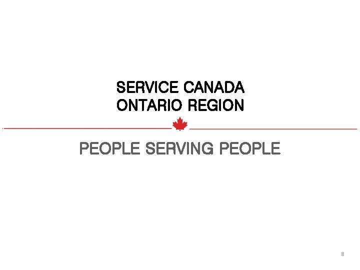 SERVICE CANADA ONTARIO REGION PEOPLE SERVING PEOPLE 8 