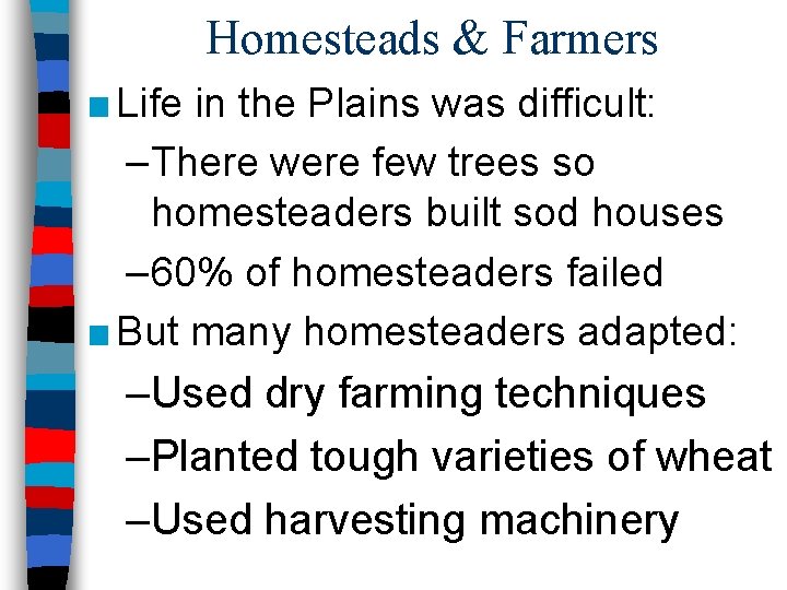 Homesteads & Farmers ■ Life in the Plains was difficult: –There were few trees