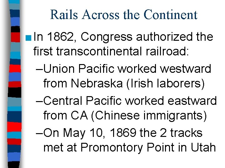 Rails Across the Continent ■ In 1862, Congress authorized the first transcontinental railroad: –Union