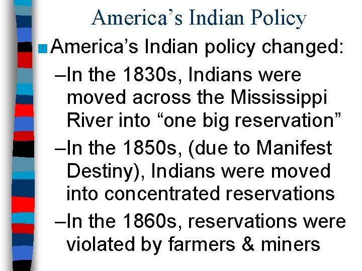 America’s Indian Policy ■ America’s Indian policy changed: –In the 1830 s, Indians were