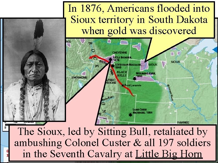 In. Indians 1876, Americans Wars flooded into Sioux territory in South Dakota when gold
