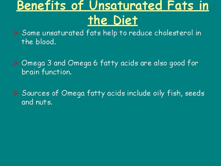 Benefits of Unsaturated Fats in the Diet Ø Some unsaturated fats help to reduce