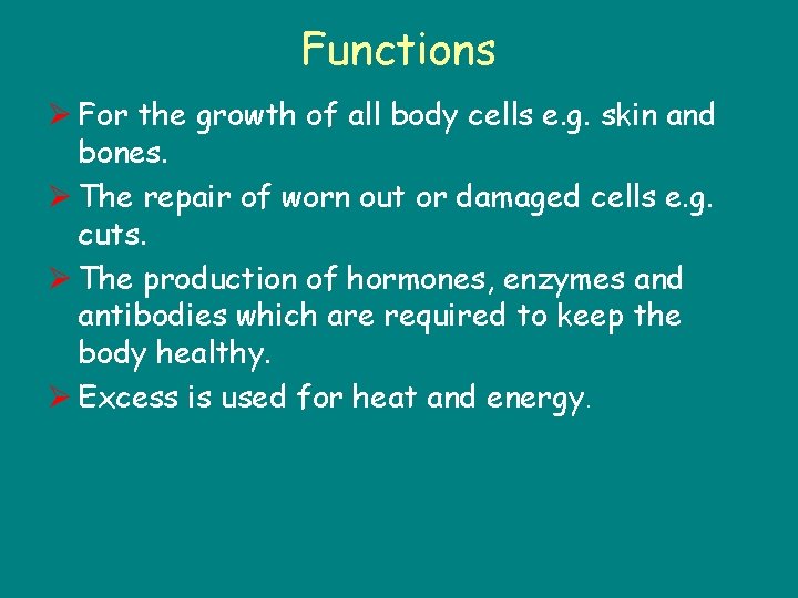 Functions Ø For the growth of all body cells e. g. skin and bones.