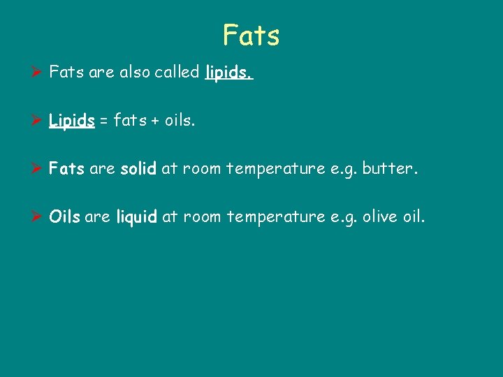 Fats Ø Fats are also called lipids. Ø Lipids = fats + oils. Ø