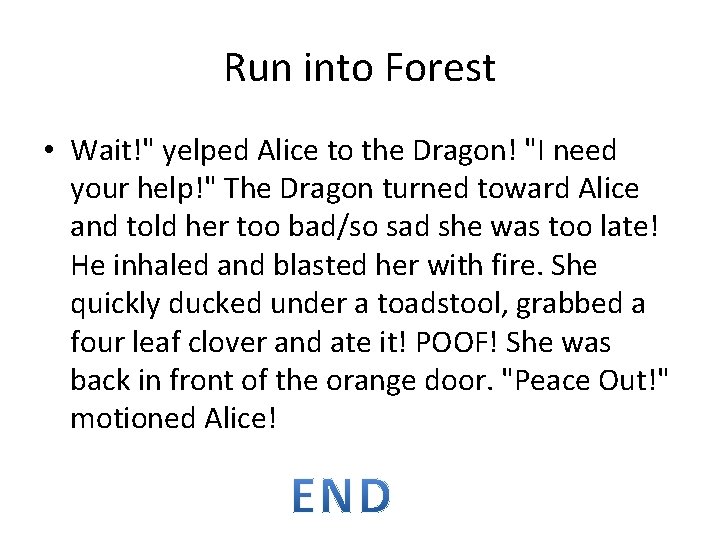 Run into Forest • Wait!" yelped Alice to the Dragon! "I need your help!"