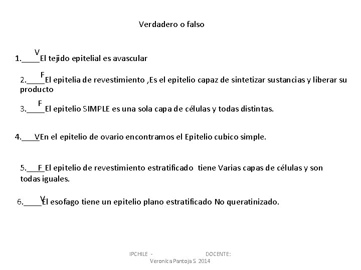 Verdadero o falso V 1. ____El tejido epitelial es avascular F 2. ____El epitelia