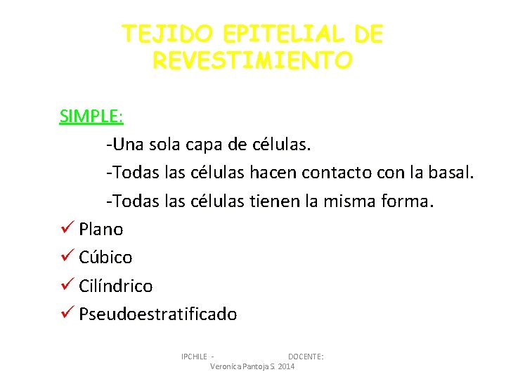 TEJIDO EPITELIAL DE REVESTIMIENTO SIMPLE: -Una sola capa de células. -Todas las células hacen