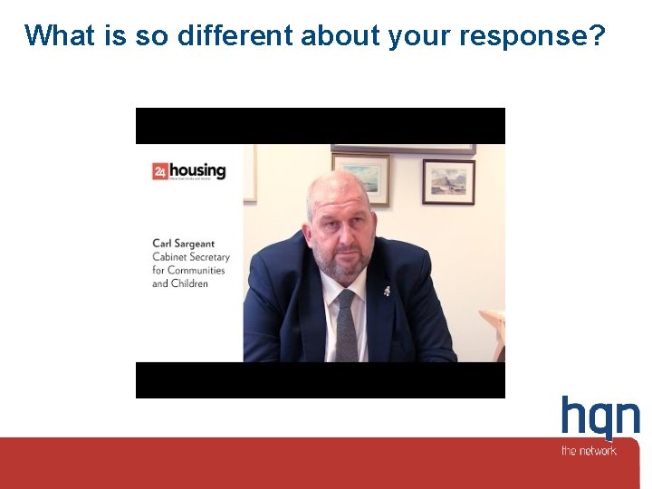 What is so different about your response? 