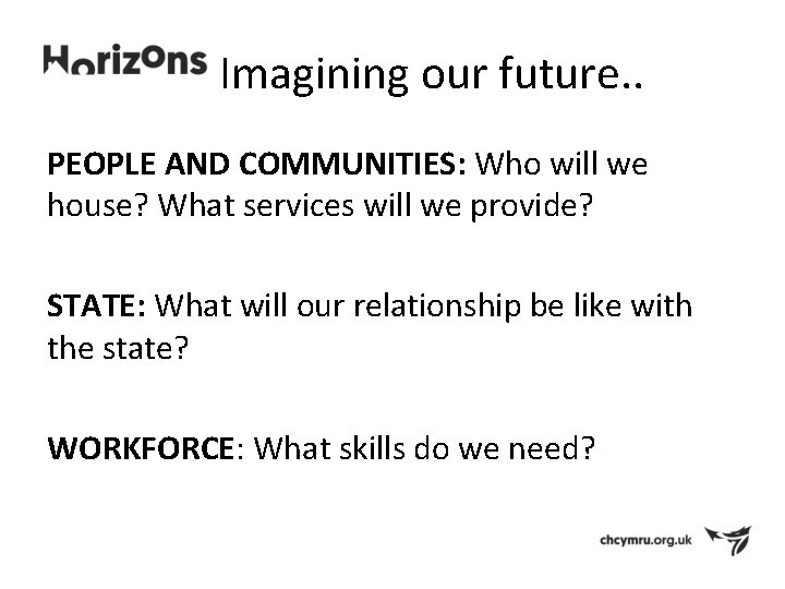 Imagining our future. . PEOPLE AND COMMUNITIES: Who will we house? What services will