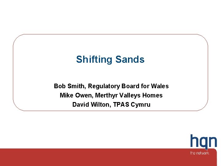Shifting Sands Bob Smith, Regulatory Board for Wales Mike Owen, Merthyr Valleys Homes David