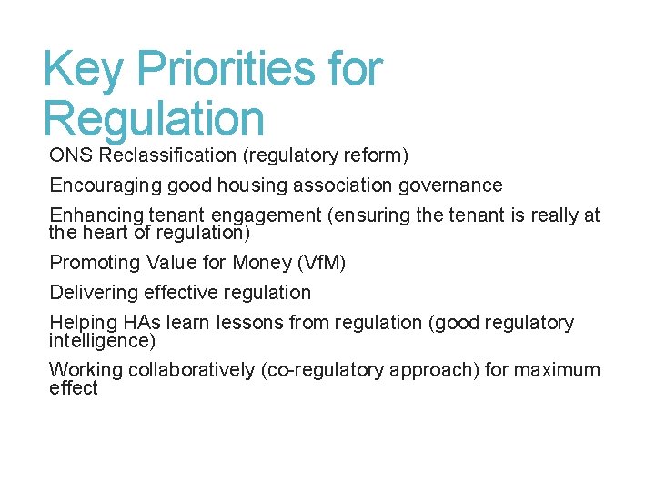 Key Priorities for Regulation ONS Reclassification (regulatory reform) Encouraging good housing association governance Enhancing