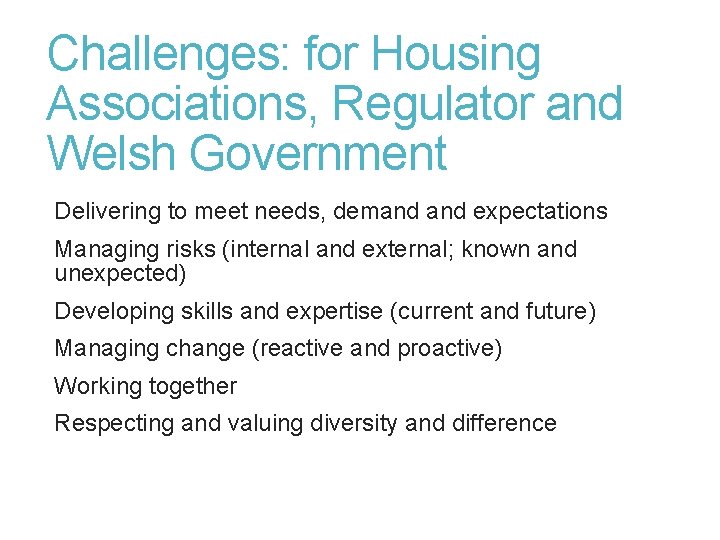 Challenges: for Housing Associations, Regulator and Welsh Government Delivering to meet needs, demand expectations