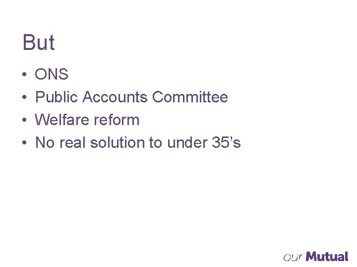 But • • ONS Public Accounts Committee Welfare reform No real solution to under