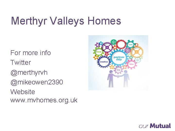Merthyr Valleys Homes For more info Twitter @merthyrvh @mikeowen 2390 Website www. mvhomes. org.