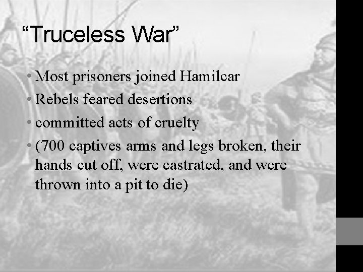 “Truceless War” • Most prisoners joined Hamilcar • Rebels feared desertions • committed acts