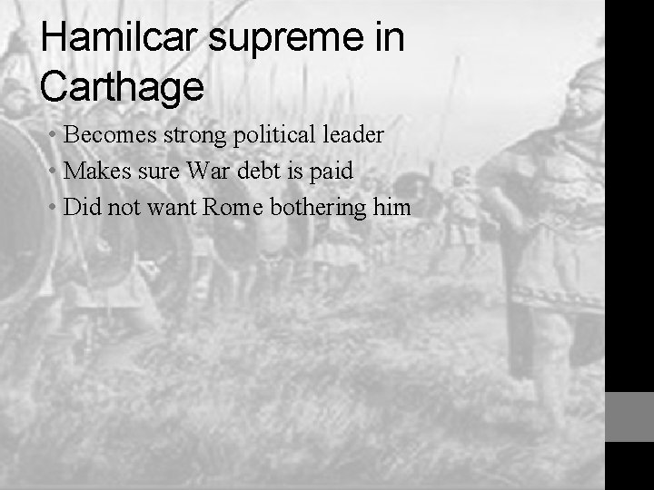 Hamilcar supreme in Carthage • Becomes strong political leader • Makes sure War debt