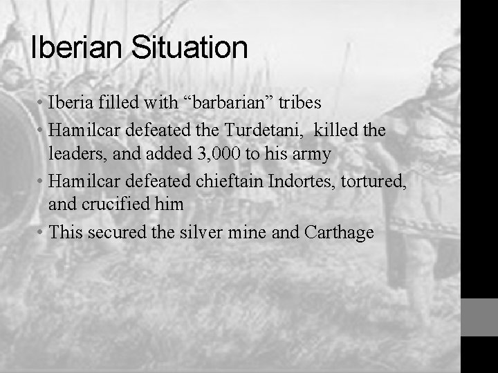 Iberian Situation • Iberia filled with “barbarian” tribes • Hamilcar defeated the Turdetani, killed