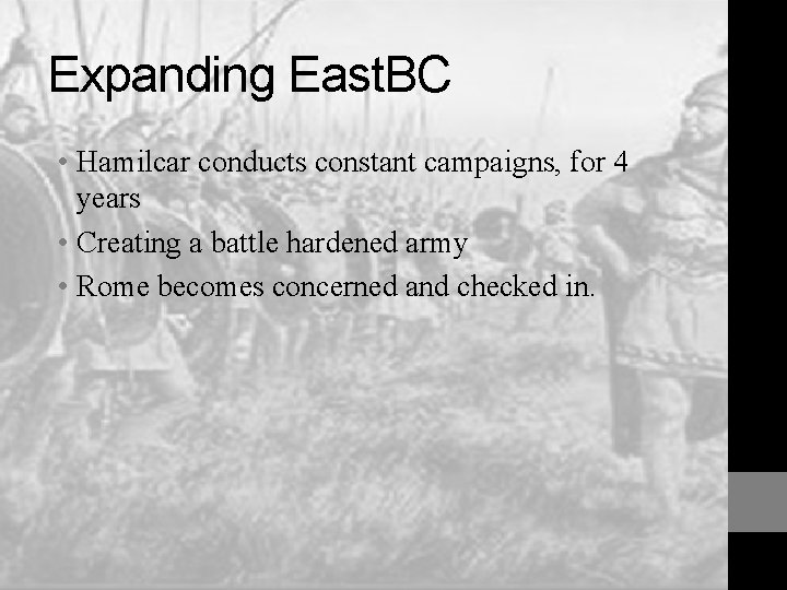 Expanding East. BC • Hamilcar conducts constant campaigns, for 4 years • Creating a