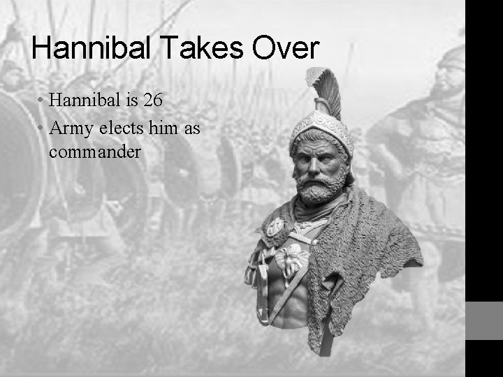 Hannibal Takes Over • Hannibal is 26 • Army elects him as commander 