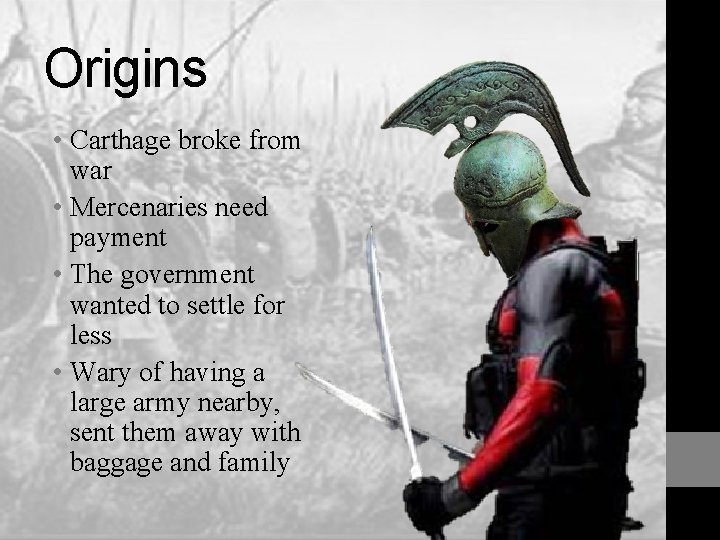 Origins • Carthage broke from war • Mercenaries need payment • The government wanted