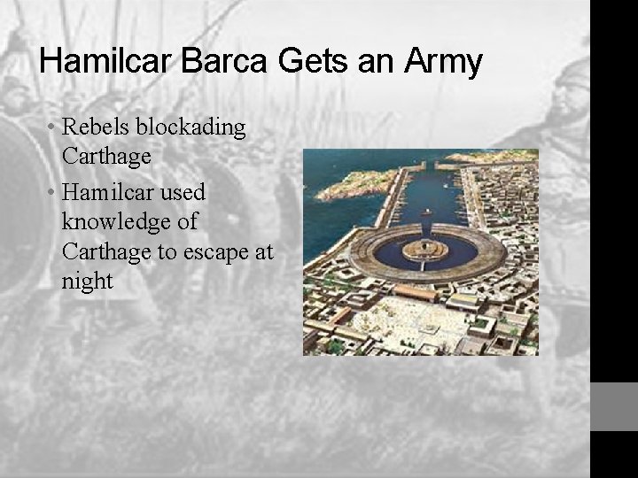 Hamilcar Barca Gets an Army • Rebels blockading Carthage • Hamilcar used knowledge of