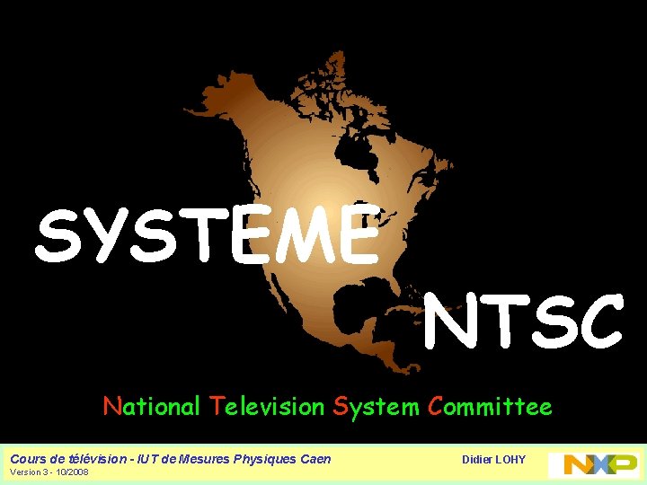 SYSTEME NTSC National Television System Committee Cours de télévision - IUT de Mesures Physiques