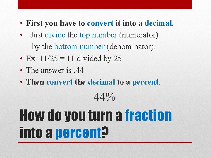  • First you have to convert it into a decimal. • Just divide