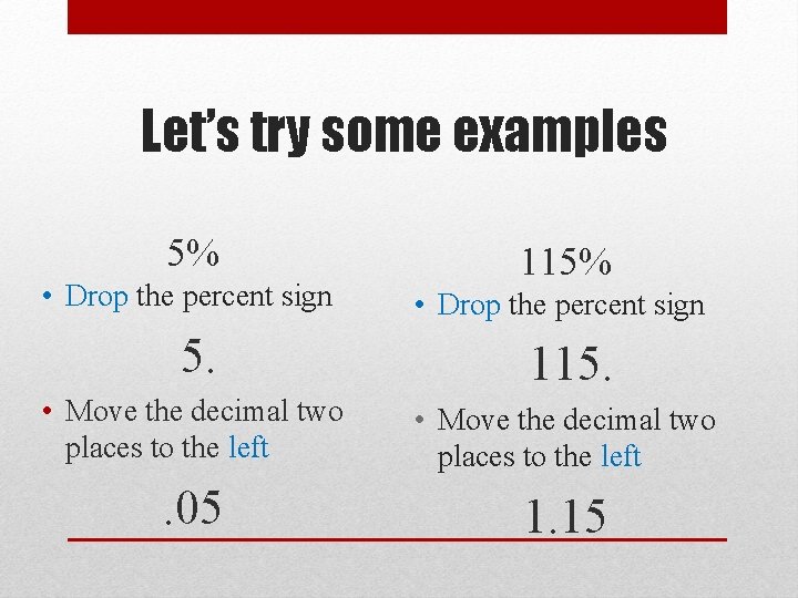 Let’s try some examples 5% • Drop the percent sign 115% • Drop the