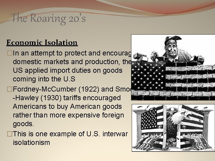 The Roaring 20’s Economic Isolation �In an attempt to protect and encourage domestic markets