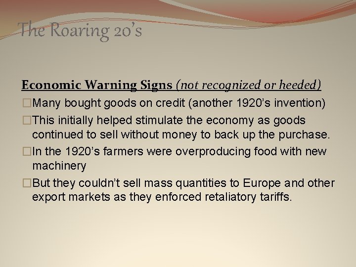 The Roaring 20’s Economic Warning Signs (not recognized or heeded) �Many bought goods on