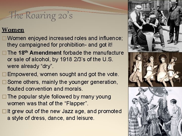 The Roaring 20’s Women �Women enjoyed increased roles and influence; they campaigned for prohibition-