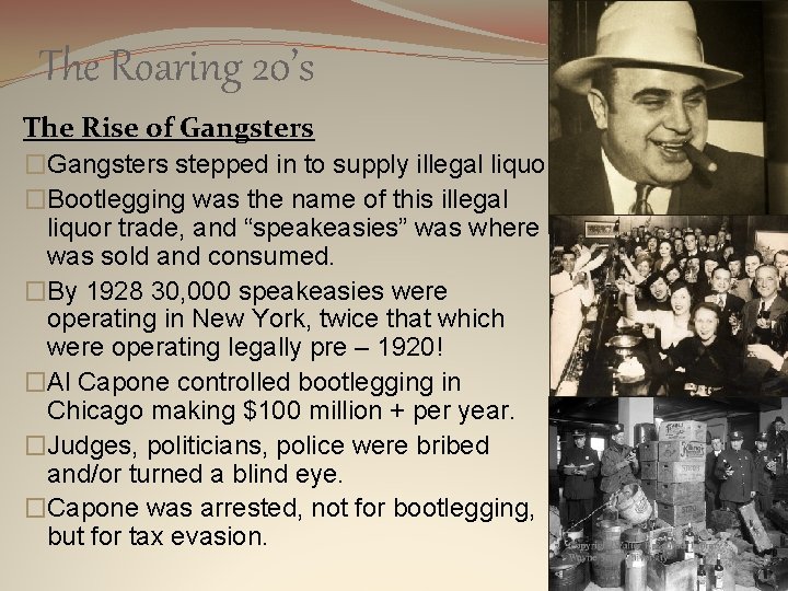 The Roaring 20’s The Rise of Gangsters �Gangsters stepped in to supply illegal liquor.