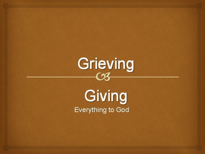 Grieving Giving Everything to God 