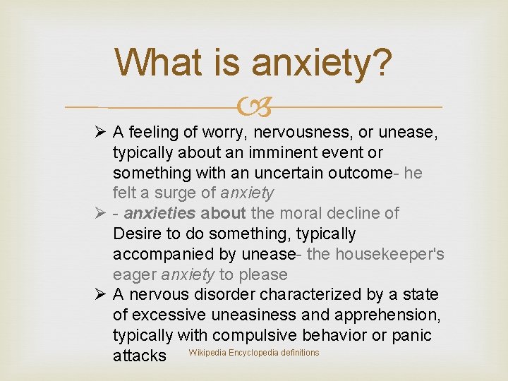 What is anxiety? Ø A feeling of worry, nervousness, or unease, typically about an