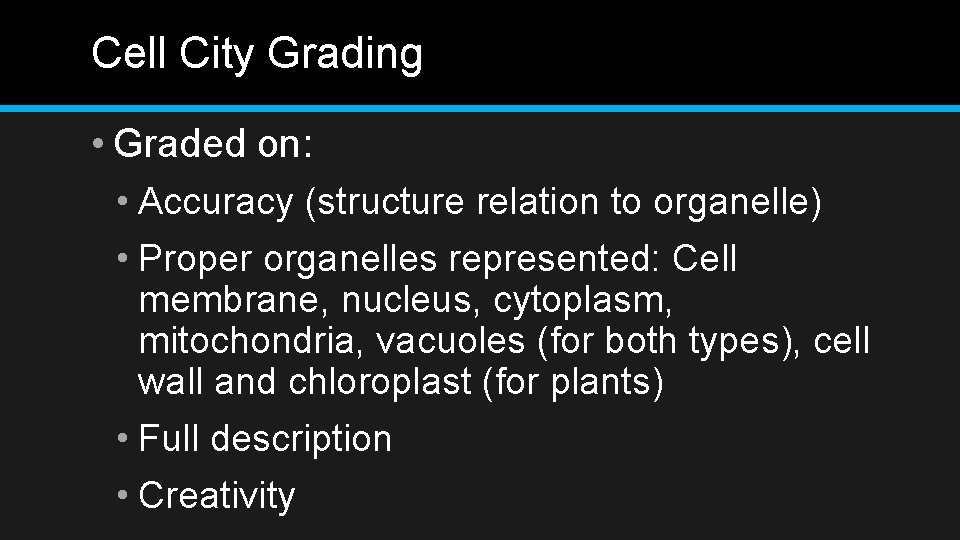 Cell City Grading • Graded on: • Accuracy (structure relation to organelle) • Proper