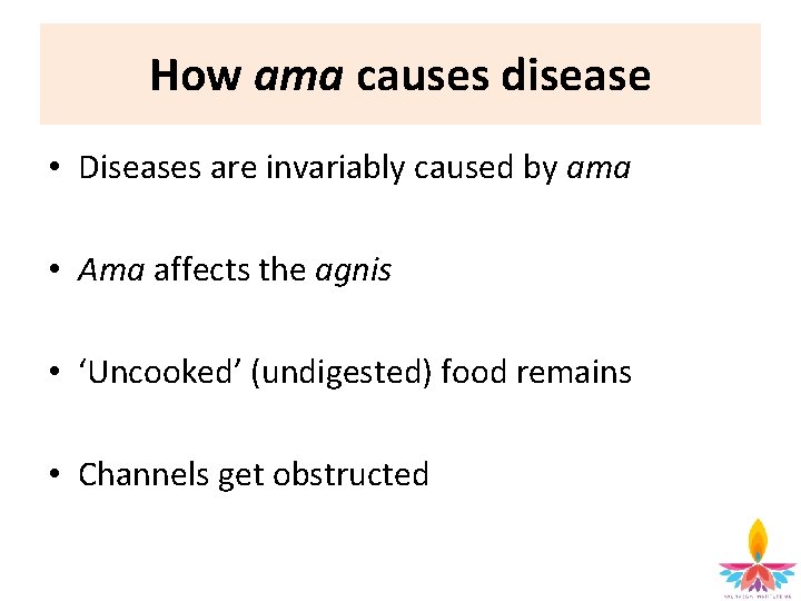 How ama causes disease • Diseases are invariably caused by ama • Ama affects