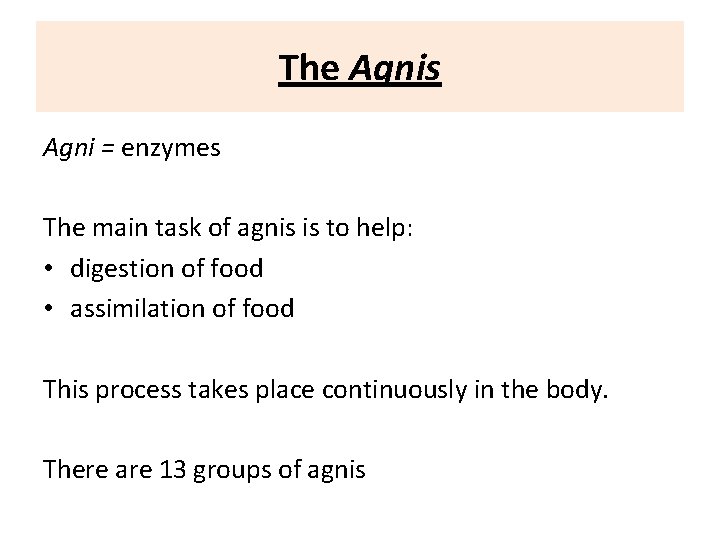 The Agnis Agni = enzymes The main task of agnis is to help: •