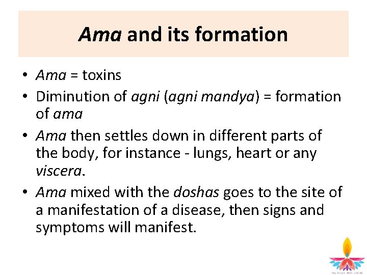 Ama and its formation • Ama = toxins • Diminution of agni (agni mandya)