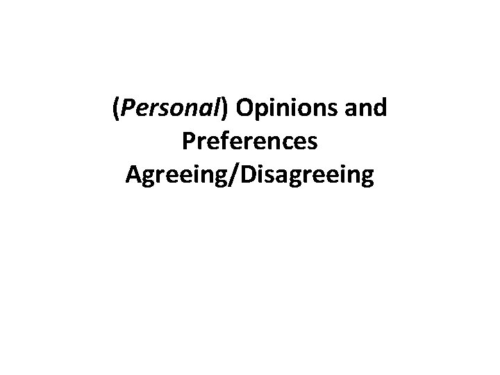 (Personal) Opinions and Preferences Agreeing/Disagreeing 