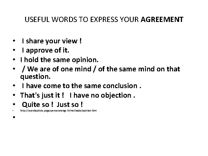 USEFUL WORDS TO EXPRESS YOUR AGREEMENT I share your view ! I approve of
