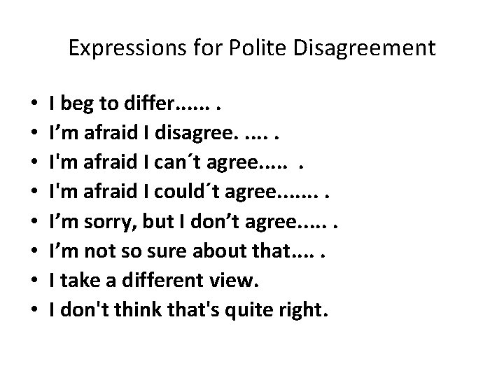 Expressions for Polite Disagreement • • I beg to differ. . . . I’m