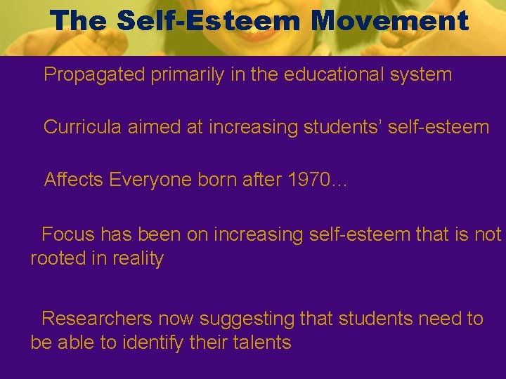 The Self-Esteem Movement Propagated primarily in the educational system Curricula aimed at increasing students’